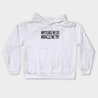 Impossible we do miracle we try Kids Hoodie